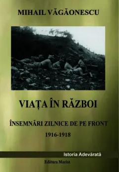 Coperta cărții Viata in razboi. Insemnari zilnice de pe front 1916-1918