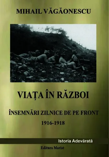 Coperta cărții Viata in razboi. Insemnari zilnice de pe front 1916-1918