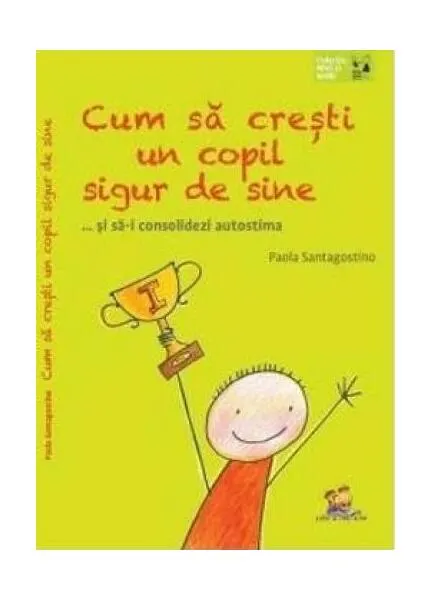 Coperta cărții Cum să crești un copil sigur de sine ... și să-i consolidezi autostima