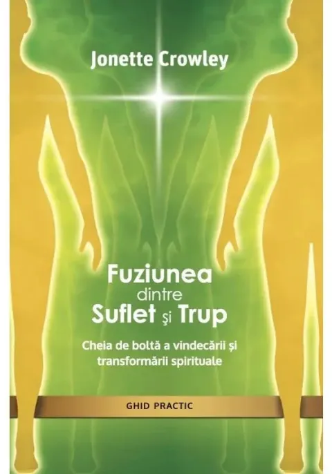 Coperta cărții Fuziunea dintre Suflet si Trup. Cheia de bolta a vindecarii si transformarii spirituale