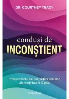 Coperta cărții Condusi de inconstient. Preia controlul asupra partilor ascunse ale mintii tale in 12 pasi