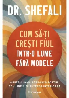 Coperta cărții Cum sa-ti cresti fiul intr-o lume fara modele. Ajuta-l sa-si gaseasca rostul, echilibrul si puterea interioara
