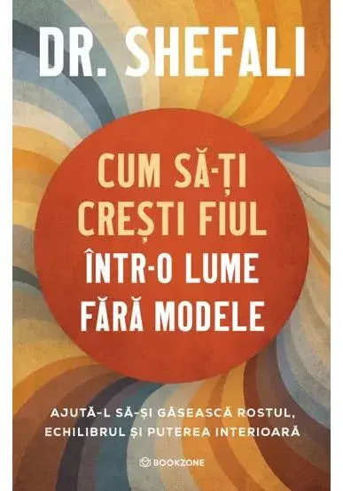 Coperta cărții Cum sa-ti cresti fiul intr-o lume fara modele. Ajuta-l sa-si gaseasca rostul, echilibrul si puterea interioara
