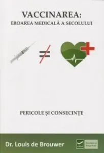 Coperta cărții Vaccinarea: Eroarea medicala a secolului. Pericole si consecinte
