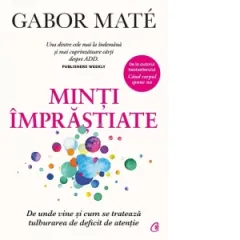 Coperta cărții Minti imprastiate. De unde vine si cum se trateaza tulburarea de deficit de atentie