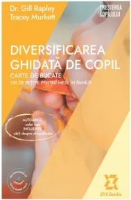 Coperta cărții Diversificarea ghidata de copil. Carte de bucate. 130 de retete pentru mese in familie