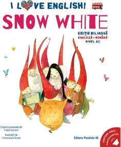 Coperta cărții I Love English. Snow White (Alba-ca-Zapada). Editie bilingva. Nivel A2 (versiune audio inclusa)