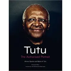 Coperta cărții Tutu : The Authorised Portrait of Desmond Tutu, with a foreword by His Holiness the Dalai Lama