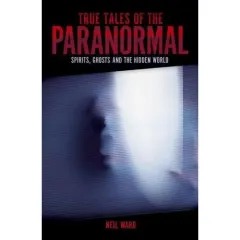 Coperta cărții True Tales of the Paranormal Spirits, Ghosts and the Hidden World
