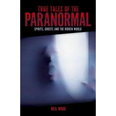 Coperta cărții True Tales of the Paranormal Spirits, Ghosts and the Hidden World