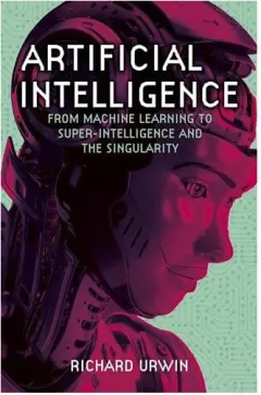 Coperta cărții Artificial Intelligence From Machine Learning to Super-Intelligence and the Singularity