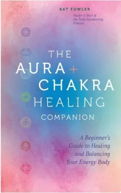 Coperta cărții The Aura & Chakra Healing Companion A Beginner’s Guide to Healing and Balancing Your Energy Body