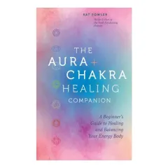 Coperta cărții The Aura & Chakra Healing Companion A Beginner’s Guide to Healing and Balancing Your Energy Body