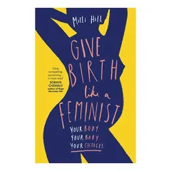 Coperta cărții Give Birth Like a Feminist