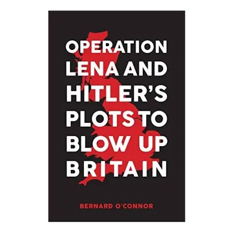 Coperta cărții Operation Lena and Hitler's Plots to Blow Up Britain, Bernard O'Connor