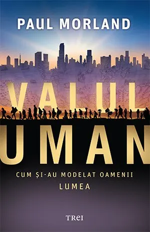 Coperta cărții Valul uman. Cum și-au modelat oamenii lumea - Paul Morland