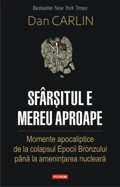 Coperta cărții Sfârșitul e mereu aproape. Momente apocaliptice de la colapsul Epocii Bronzului până la amenințarea nucleară