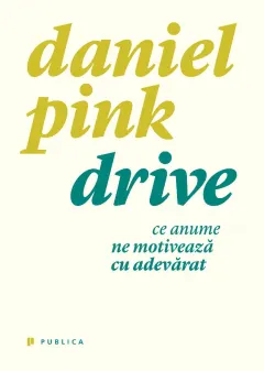 Coperta cărții Drive. Ce anume ne motiveza cu adevarat