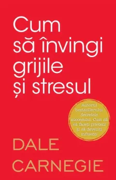 Coperta cărții Cum să învingi grijile și stresul
