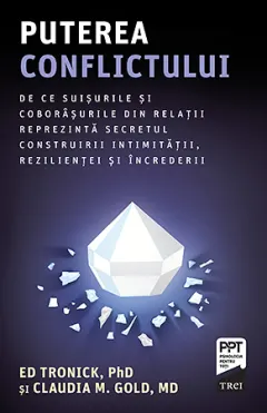Coperta cărții Puterea conflictului. De ce suișurile și coborâșurile din relații reprezintă secretul construirii intimității, rezilienței și încrederii