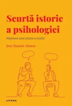 Coperta cărții Descopera psihologia. Scurta istorie a psihologiei. Nasterea unei stiinte a mintii