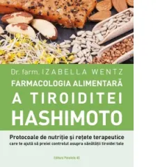Coperta cărții Farmacologia alimentara a tiroiditei Hashimoto. Protocoale de nutritie si retete terapeutice care te ajuta sa preiei controlul asupra sanatatii tiroidei tale