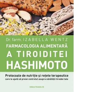 Coperta cărții Farmacologia alimentara a tiroiditei Hashimoto. Protocoale de nutritie si retete terapeutice care te ajuta sa preiei controlul asupra sanatatii tiroidei tale