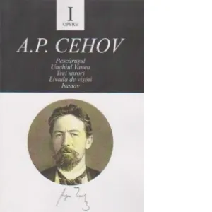Coperta cărții Opere I. Pescarusul. Unchiul Vanea. Trei surori. Livada de visini. Ivanov