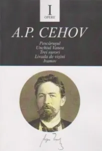 Coperta cărții Opere I. Pescarusul. Unchiul Vanea. Trei surori. Livada de visini. Ivanov