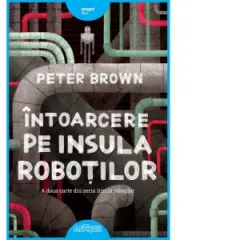 Coperta cărții Intoarcere pe insula robotilor. A doua carte din seria Insula robotilor