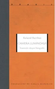 Coperta cărții Camera luminoasa. Insemnari despre fotografie