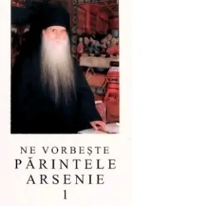 Coperta cărții Ne vorbeste parintele Arsenie, volumul 1