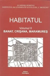 Coperta cărții Habitatul, Volumul al II-lea - Banat, Crisana, Maramures