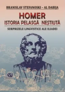 Coperta cărții Homer. Istoria pelasga nestiuta. Surprizele lingvistice ale Iliadei