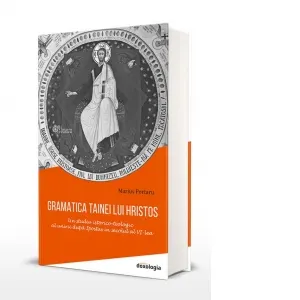 Coperta cărții Gramatica tainei lui Hristos: un studiu istorico-teologic al unirii dupa Ipostas in secolul al VI-lea