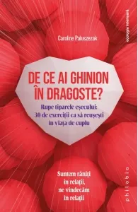 Coperta cărții De ce ai ghinion in dragoste? Rupe tiparele esecului: 30 de exercitii ca sa reusesti in viata de cuplu