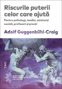 Coperta cărții Riscurile puterii celor care ajuta. Pentru psihologi, medici, asistenti sociali, profesori si preoti
