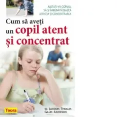 Coperta cărții Cum sa aveti un copil atent si concentrat