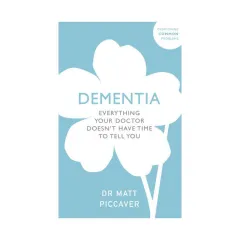 Coperta cărții Dementia: everything your doctor doesn't have time to tell you
