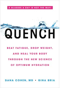 Coperta cărții Quench: beat fatigue, drop weight, and heal your body through the new science of optimum hydration