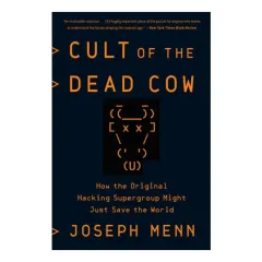 Coperta cărții Cult of the Dead Cow: how the original hacking supergroup might just save the world