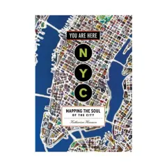 Coperta cărții NYC: you are here : mapping the soul of the city