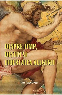 Coperta cărții Despre timp, destin si libertatea alegerii