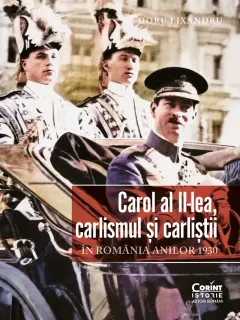 Coperta cărții Carol al II-lea, carlismul și carliștii. În România anilor 1930