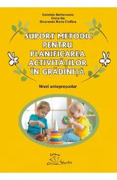 Coperta cărții Suport metodic pentru planificarea activitatilor in gradinita. Nivel anteprescolar - Gabriela Berbeceanu, Elena Ilie, Smaranda Maria Cioflica