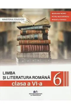 Coperta cărții Limba si literatura romana - Clasa 6 - Manual - Mariana Norel, Petru Bucurenciu, Mihaela Dragu