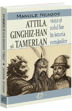 Coperta cărții Attila, Ginghis-Han si Tamerlan: viata si rolul lor in istoria romanilor