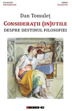 Coperta cărții Consideratii (in)utile despre destinul filosofiei