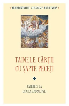 Coperta cărții Tainele cărții cu șapte peceți. Cateheze la Cartea Apocalipsei