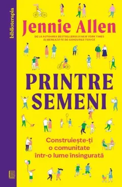Coperta cărții Printre semeni. Construieste-ti o comunitate intr-o lume insingurata